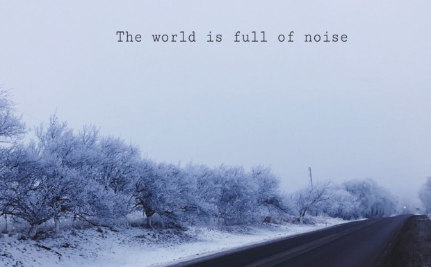 the world is full of noise but we can change it